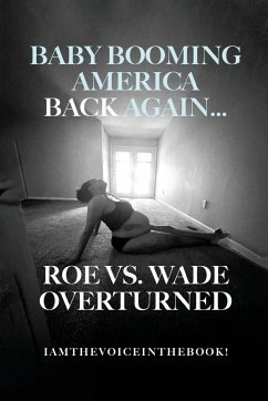 BABY BOOMING AMERICA BACK AGAIN...ROE VS. WADE OVERTURNED - Wilson, Iamthevoiceinthebook