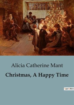 Christmas, A Happy Time - Mant, Alicia Catherine