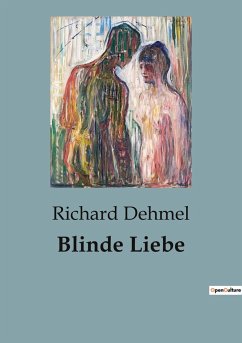 Blinde Liebe - Dehmel, Richard