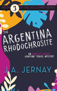 The Argentina Rhodochrosite (An Ainsley Walker Gemstone Travel Mystery) - Jernay, J. A.