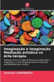 Imaginação e imaginação Mediação artística vs Arte-terapia