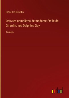 Oeuvres complètes de madame Émile de Girardin, née Delphine Gay - De Girardin, Emile