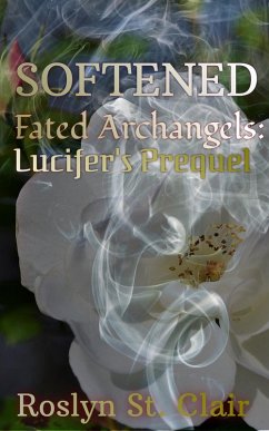 Softened (Fated Archangels: Lucifer's Prequel, #0) (eBook, ePUB) - Clair, Roslyn St.