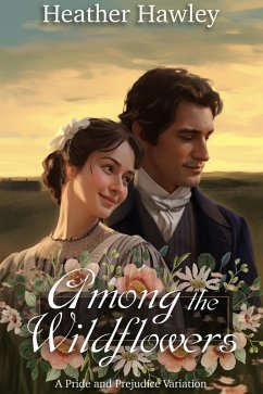 Cover Among the Wildflowers: A Pride and Prejudice Variation (eBook, ePUB)