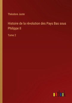 Histoire de la révolution des Pays Bas sous Philippe II - Juste, Théodore