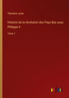 Histoire de la révolution des Pays Bas sous Philippe II