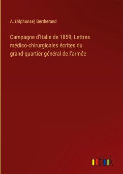Campagne d'Italie de 1859; Lettres médico-chirurgicales écrites du grand-quartier général de l'armée