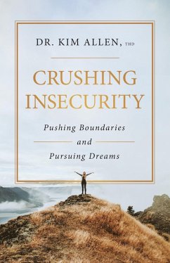 Crushing Insecurity: Pushing Boundaries and Pursing Dreams (eBook, ePUB) - Allen, Kim