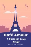 Café Amour: A Parisian Love Affair (eBook, ePUB) Café Amour: A Parisian Love Affair (eBook, ePUB)