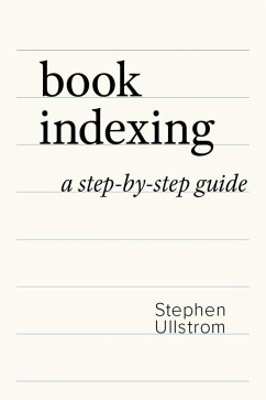 Book Indexing: A Step-by-Step Guide (eBook, ePUB) - Ullstrom, Stephen