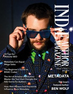 Indie Author Magazine Featuring Ben Wolf: The Science of Metadata, Mastering Website SEO, Demystifying BISAC Codes and Conquering Keywords (eBook, ePUB) - Honiker, Chelle; Briggs, Alice