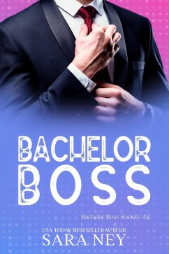 Bachelor Boss (Bachelor Boss Society, #2) (eBook, ePUB) - Ney, Sara