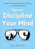 How to Discipline Your Mind (Cognitive Development, #6) (eBook, ePUB)