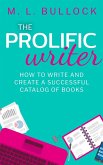 The Prolific Writer: How to Write and Create a Successful Catalog of Books (Create and Prosper, #1) (eBook, ePUB)