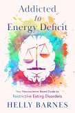 Addicted to Energy Deficit - Your Neuroscience Based Guide to Restrictive Eating Disorders (eBook, ePUB)