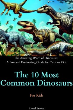 The 10 Most Common Dinosaurs (The Amazing Word of Dinosaurs: A Fun and Fascinating Guide for Curious Kids) (eBook, ePUB) - Brooks, Lionel