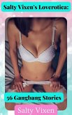 Salty Vixen's Loverotica: 56 Gangbang Stories (eBook, ePUB) Salty Vixen's Loverotica: 56 Gangbang Stories (eBook, ePUB)