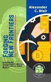 Forging New Frontiers: PoW's Impact on the Digital Economy: Unveiling the Transformative Influence of PoW Coins on Global Finance (Trailblazers of the Blockchain: Unleashing the Power of PoW, #3) (eBook, ePUB)