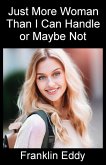 Just More Woman Than I Can Handle or Maybe Not (eBook, ePUB)