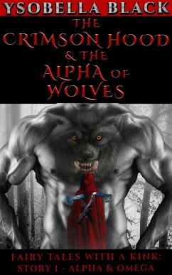 The Crimson Hood & the Alpha of Wolves (Fairy Tales With a Kink, #1) (eBook, ePUB) - Black, Ysobella