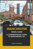 Manchester Travel Guide: A Comprehensive Guide to Manchester, UK (eBook, ePUB)
