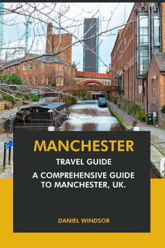 Manchester Travel Guide: A Comprehensive Guide to Manchester, UK (eBook, ePUB) - Windsor, Daniel