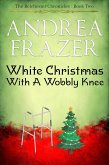 White Christmas with a Wobbly Knee (The Belchester Chronicles, #2) (eBook, ePUB) White Christmas with a Wobbly Knee (The Belchester Chronicles, #2) (eBook, ePUB)