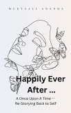 Happily Ever After ... A Once Upon A Time -- Re-Storying Back to Self (eBook, ePUB)