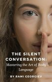 The Silent Conversation: Mastering the Art of Body Language (eBook, ePUB)