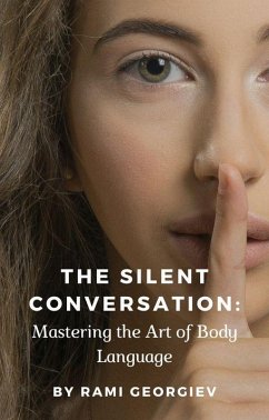 The Silent Conversation: Mastering the Art of Body Language (eBook, ePUB) - Georgiev, Rami