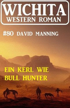 Ein Kerl wie Bull Hunter: Wichita Western Roman 80 (eBook, ePUB) - Manning, David
