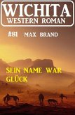 Sein Name war Glück: Wichita Western Roman 81 (eBook, ePUB)