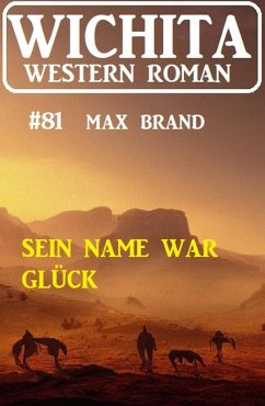 Cover Sein Name war Glück: Wichita Western Roman 81 (eBook, ePUB)
