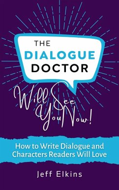 The Dialogue Doctor Will See you Now: How to Write Dialogue and Characters Readers Will Love (eBook, ePUB) - Elkins, Jeff