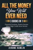 All the Money You Will Ever Need: 3 Books in 1: Financial Freedom, Passive Income Ideas, High Credit Score Secrets (eBook, ePUB)