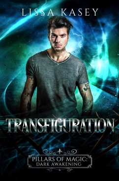 Transfiguration (Pillars of Magic: Dark Awakening, #2) (eBook, ePUB) - Kasey, Lissa
