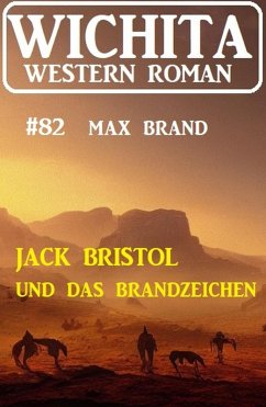 Cover Jack Bristol und das Brandzeichen: Wichita Western Roman 82 (eBook, ePUB)