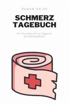 Mein Schmerztagebuch: Schmerzprotokoll für akute chronische Schmerzen zum Ausfüllen - Welzk, Roman