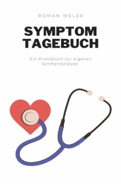 Symptom Tagebuch: Schmerztagebuch, Schmerzprotokoll für akute chronische Schmerzen zum ausfüllen, ankreuzen. Buch zur Do - Welzk, Roman