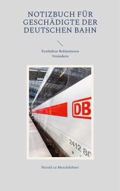 Notizbuch für Geschädigte der Deutschen Bahn - zu Moschdehner, Herold