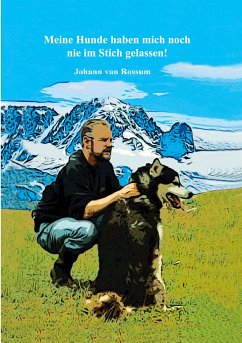 Meine Hunde haben mich noch nie im Stich gelassen! - van Rossum, Johann