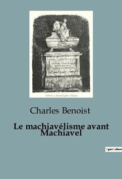 Le machiavélisme avant Machiavel - Benoist, Charles