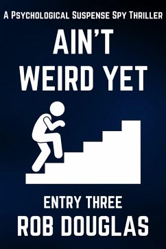 Ain't Weird Yet: Entry Three (A Psychological Suspense Spy Thriller) (eBook, ePUB) - Douglas, Rob