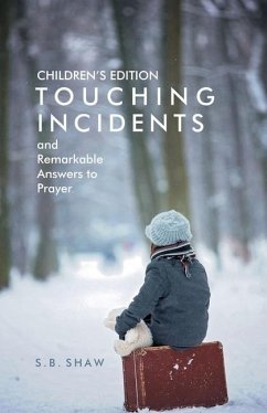 Children's Edition of Touching Incidents and Remarkable Answers to Prayer - Shaw, S. B.