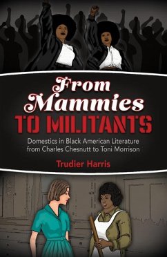 From Mammies to Militants: Domestics in Black American Literature from Charles Chesnutt to Toni Morrison - Harris, Trudier