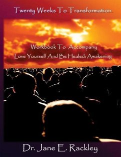 Twenty Weeks To Transformation: Workbook To Accompany Love Yourself And Be Healed: Awakening - Rackley, Jane E.