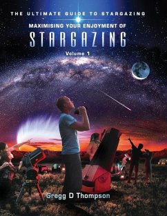 Maximising Your Enjoyment of STARGAZING - Volume 1 - Thompson, Gregg D