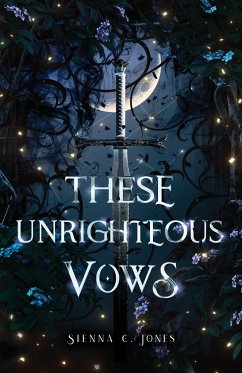 These Unrighteous Vows - Jones, Sienna C