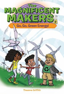 The Magnificent Makers #8: Go, Go, Green Energy! - Griffith, Theanne; Trinidad, Leo