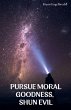 Pursue Moral Goodness, Shun Evil - Bild 1
